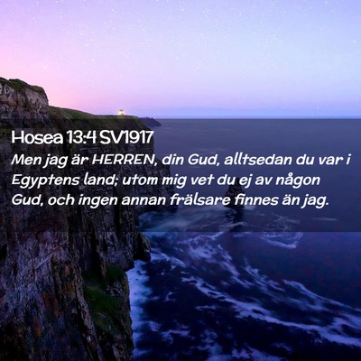 Picture 02 - Hosea 13:4 SV1917 - Men jag är HERREN, din Gud, alltsedan du var i - Bible Verse Picture