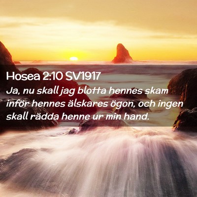 Picture 02 - Hosea 2:10 SV1917 - Ja, nu skall jag blotta hennes skam inför hennes - Bible Verse Picture