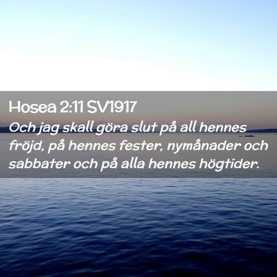Picture 02 - Hosea 2:11 SV1917 - Och jag skall göra slut på all hennes fröjd, - Bible Verse Picture