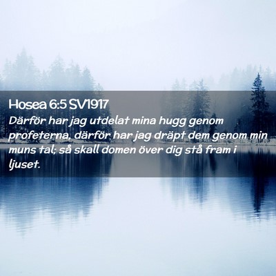Picture 02 - Hosea 6:5 SV1917 - Därför har jag utdelat mina hugg genom - Bible Verse Picture