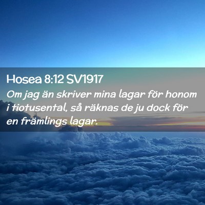 Picture 02 - Hosea 8:12 SV1917 - Om jag än skriver mina lagar för honom i - Bible Verse Picture