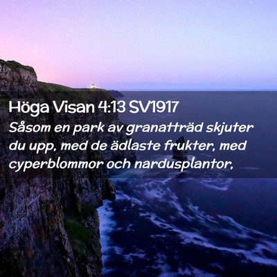 Picture 02 - Höga Visan 4:13 SV1917 - Såsom en park av granatträd skjuter du upp, med - Bible Verse Picture