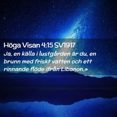 Picture 02 - Höga Visan 4:15 SV1917 - Ja, en källa i lustgården är du, en brunn med - Bible Verse Picture