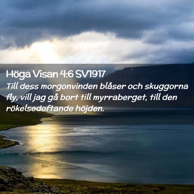 Picture 02 - Höga Visan 4:6 SV1917 - Till dess morgonvinden blåser och skuggorna fly, - Bible Verse Picture