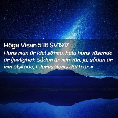 Picture 02 - Höga Visan 5:16 SV1917 - Hans mun är idel sötma, hela hans väsende är - Bible Verse Picture