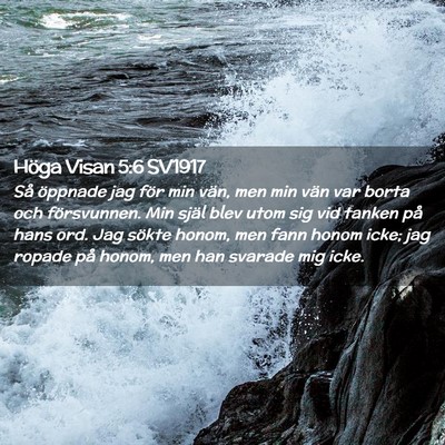 Picture 02 - Höga Visan 5:6 SV1917 - Så öppnade jag för min vän, men min vän var - Bible Verse Picture