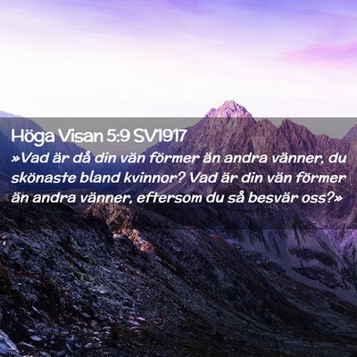 Picture 02 - Höga Visan 5:9 SV1917 - »Vad är då din vän förmer än andra vänner, - Bible Verse Picture