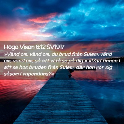 Picture 02 - Höga Visan 6:12 SV1917 - »Vänd om, vänd om, du brud från Sulem, vänd - Bible Verse Picture