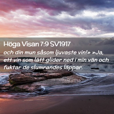 Picture 02 - Höga Visan 7:9 SV1917 - och din mun såsom ljuvaste vin!» »Ja, ett vin - Bible Verse Picture