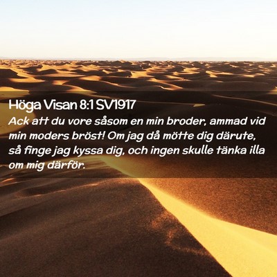 Picture 02 - Höga Visan 8:1 SV1917 - Ack att du vore såsom en min broder, ammad vid - Bible Verse Picture