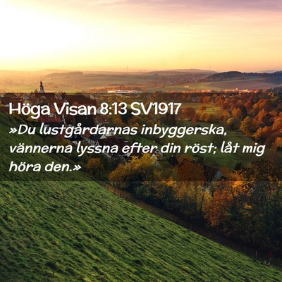 Picture 02 - Höga Visan 8:13 SV1917 - »Du lustgårdarnas inbyggerska, vännerna lyssna - Bible Verse Picture