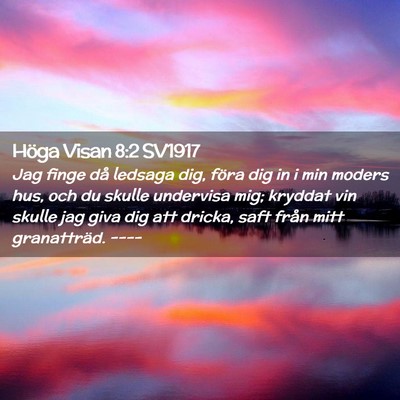 Picture 02 - Höga Visan 8:2 SV1917 - Jag finge då ledsaga dig, föra dig in i min - Bible Verse Picture