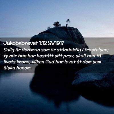 Picture 02 - Jakobsbrevet 1:12 SV1917 - Salig är den man som är ståndaktig i - Bible Verse Picture