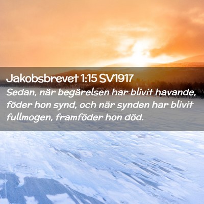 Picture 02 - Jakobsbrevet 1:15 SV1917 - Sedan, när begärelsen har blivit havande, - Bible Verse Picture