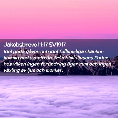 Picture 02 - Jakobsbrevet 1:17 SV1917 - Idel goda gåvor och idel fullkomliga skänker - Bible Verse Picture