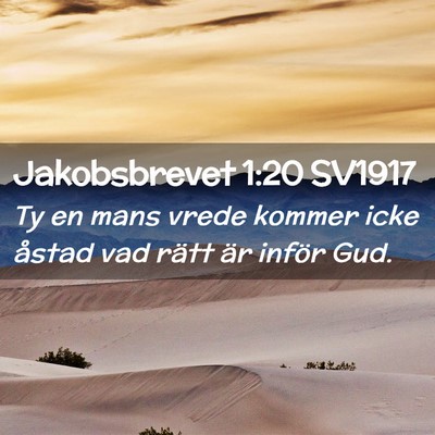 Picture 02 - Jakobsbrevet 1:20 SV1917 - Ty en mans vrede kommer icke åstad vad rätt är - Bible Verse Picture