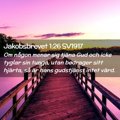 Picture 02 - Jakobsbrevet 1:26 SV1917 - Om någon menar sig tjäna Gud och icke tyglar - Bible Verse Picture