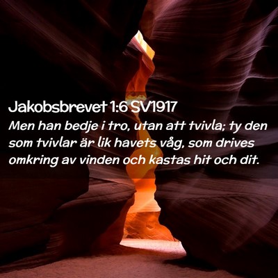 Picture 02 - Jakobsbrevet 1:6 SV1917 - Men han bedje i tro, utan att tvivla; ty den som - Bible Verse Picture