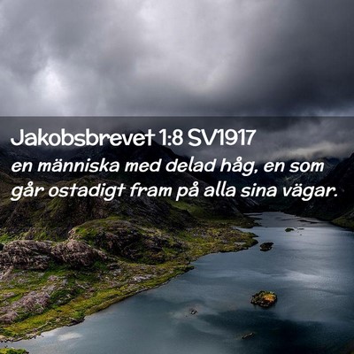 Picture 02 - Jakobsbrevet 1:8 SV1917 - en människa med delad håg, en som går ostadigt - Bible Verse Picture