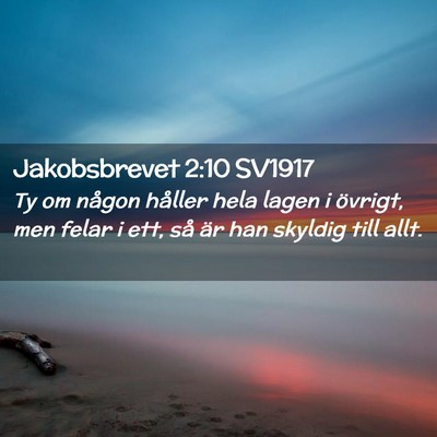Picture 02 - Jakobsbrevet 2:10 SV1917 - Ty om någon håller hela lagen i övrigt, men - Bible Verse Picture