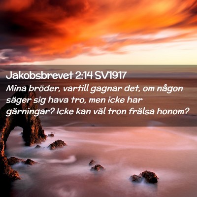 Picture 02 - Jakobsbrevet 2:14 SV1917 - Mina bröder, vartill gagnar det, om någon - Bible Verse Picture