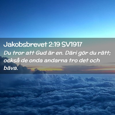 Picture 02 - Jakobsbrevet 2:19 SV1917 - Du tror att Gud är en. Däri gör du rätt; - Bible Verse Picture