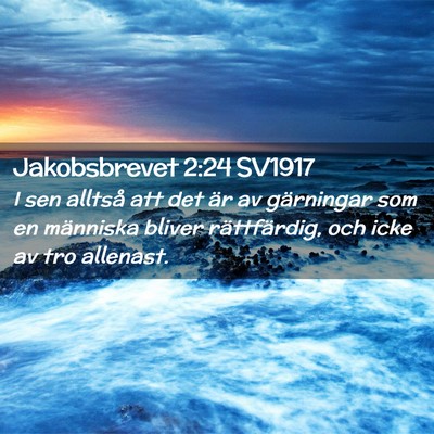 Picture 02 - Jakobsbrevet 2:24 SV1917 - I sen alltså att det är av gärningar som en - Bible Verse Picture