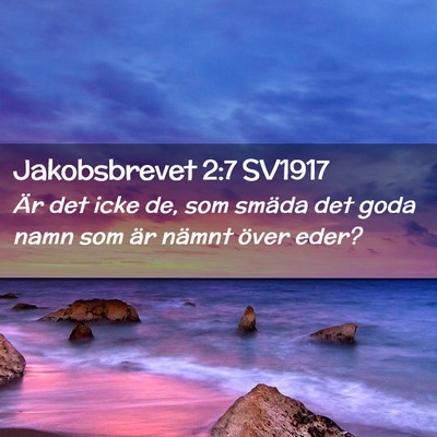 Picture 02 - Jakobsbrevet 2:7 SV1917 - Är det icke de, som smäda det goda namn som är - Bible Verse Picture