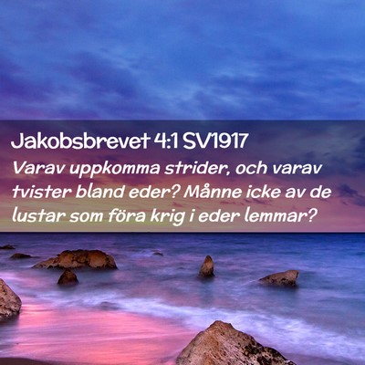 Picture 02 - Jakobsbrevet 4:1 SV1917 - Varav uppkomma strider, och varav tvister bland - Bible Verse Picture
