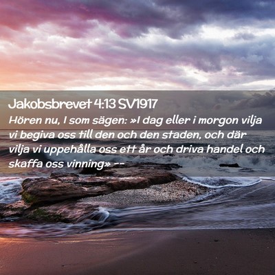 Picture 02 - Jakobsbrevet 4:13 SV1917 - Hören nu, I som sägen: »I dag eller i morgon - Bible Verse Picture
