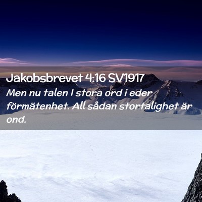 Picture 02 - Jakobsbrevet 4:16 SV1917 - Men nu talen I stora ord i eder förmätenhet. - Bible Verse Picture