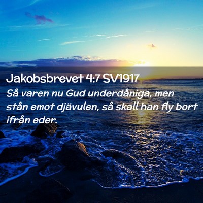 Picture 02 - Jakobsbrevet 4:7 SV1917 - Så varen nu Gud underdåniga, men stån emot - Bible Verse Picture