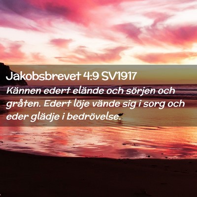 Picture 02 - Jakobsbrevet 4:9 SV1917 - Kännen edert elände och sörjen och gråten. - Bible Verse Picture