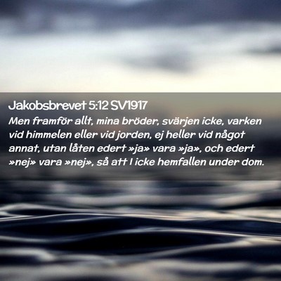 Picture 02 - Jakobsbrevet 5:12 SV1917 - Men framför allt, mina bröder, svärjen icke, - Bible Verse Picture