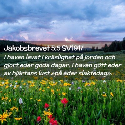Picture 02 - Jakobsbrevet 5:5 SV1917 - I haven levat i kräslighet på jorden och gjort - Bible Verse Picture