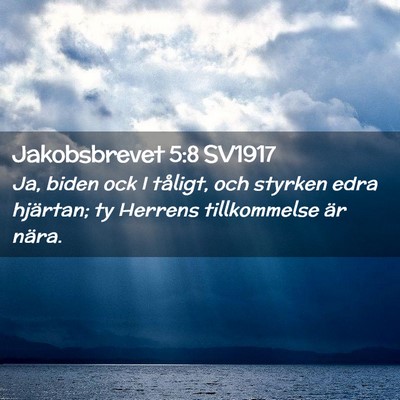 Picture 02 - Jakobsbrevet 5:8 SV1917 - Ja, biden ock I tåligt, och styrken edra - Bible Verse Picture