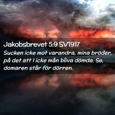Picture 02 - Jakobsbrevet 5:9 SV1917 - Sucken icke mot varandra, mina bröder, på det - Bible Verse Picture