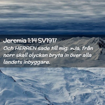 Picture 02 - Jeremia 1:14 SV1917 - Och HERREN sade till mig: »Ja, från norr skall - Bible Verse Picture