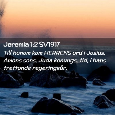 Picture 02 - Jeremia 1:2 SV1917 - Till honom kom HERRENS ord i Josias, Amons sons, - Bible Verse Picture