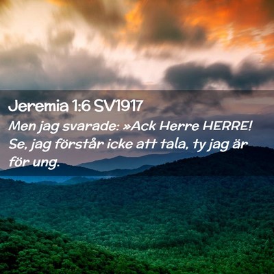 Picture 02 - Jeremia 1:6 SV1917 - Men jag svarade: »Ack Herre HERRE! Se, jag - Bible Verse Picture
