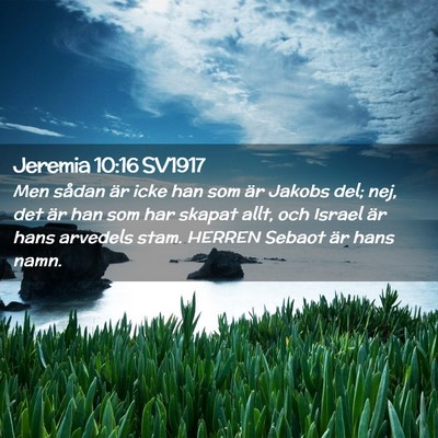 Picture 02 - Jeremia 10:16 SV1917 - Men sådan är icke han som är Jakobs del; nej, - Bible Verse Picture