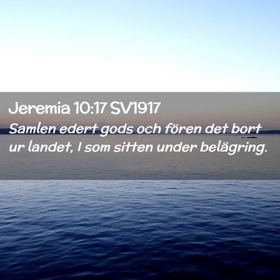 Picture 02 - Jeremia 10:17 SV1917 - Samlen edert gods och fören det bort ur landet, - Bible Verse Picture