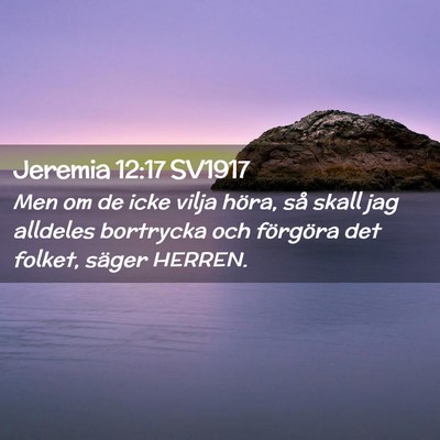 Picture 02 - Jeremia 12:17 SV1917 - Men om de icke vilja höra, så skall jag - Bible Verse Picture