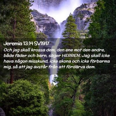 Picture 02 - Jeremia 13:14 SV1917 - Och jag skall krossa dem, den ene mot den andre, - Bible Verse Picture