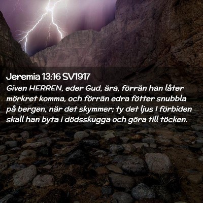 Picture 02 - Jeremia 13:16 SV1917 - Given HERREN, eder Gud, ära, förrän han låter - Bible Verse Picture