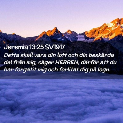 Picture 02 - Jeremia 13:25 SV1917 - Detta skall vara din lott och din beskärda del - Bible Verse Picture