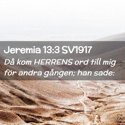 Picture 02 - Jeremia 13:3 SV1917 - Då kom HERRENS ord till mig för andra gången; - Bible Verse Picture