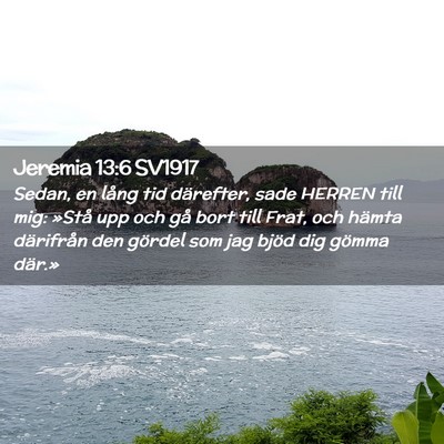 Picture 02 - Jeremia 13:6 SV1917 - Sedan, en lång tid därefter, sade HERREN till - Bible Verse Picture