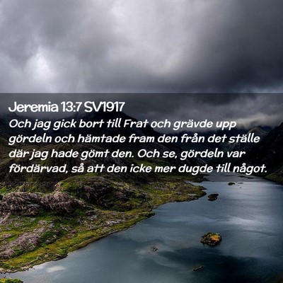 Picture 02 - Jeremia 13:7 SV1917 - Och jag gick bort till Frat och grävde upp - Bible Verse Picture