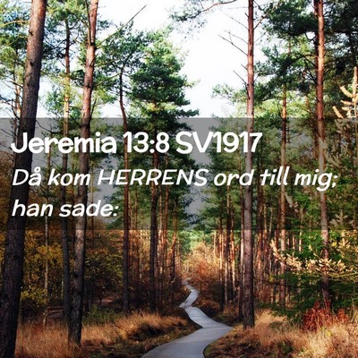Picture 02 - Jeremia 13:8 SV1917 - Då kom HERRENS ord till mig; han - Bible Verse Picture